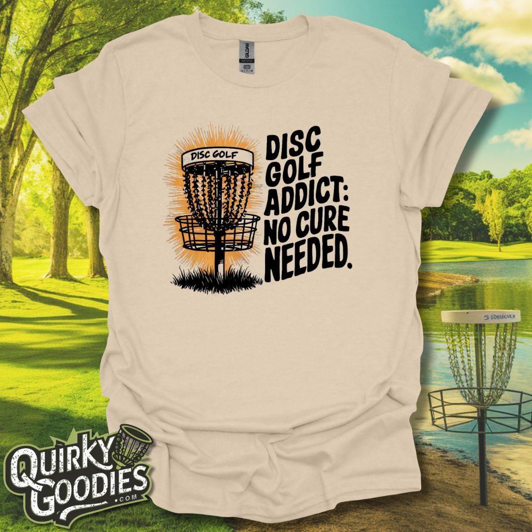 Disc Golf Addict No Cure Needed T-Shirt