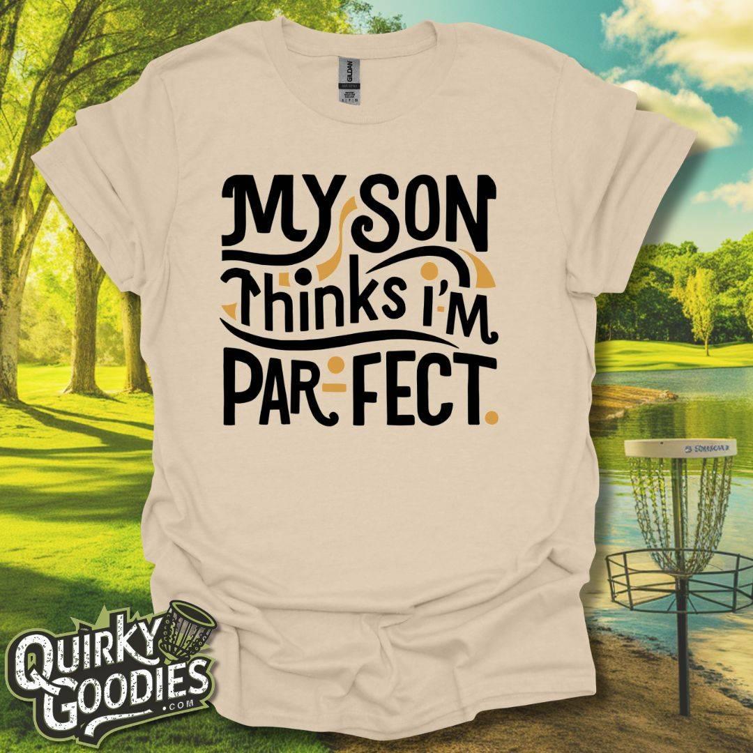 My Son Thinks I'm Parfect T-Shirt