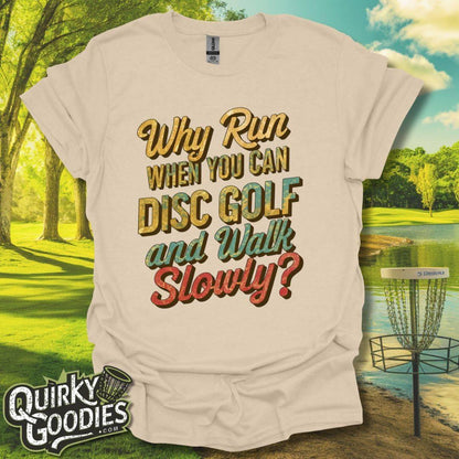 Why Run When You Can Play Disc Golf and Walk Slowly T-Shirt