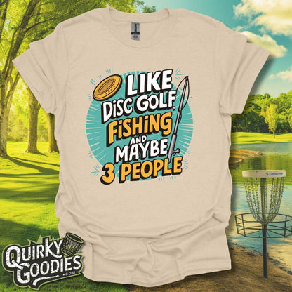 I Like Disc Golf, Fishing, and Maybe 3 people T-Shirt