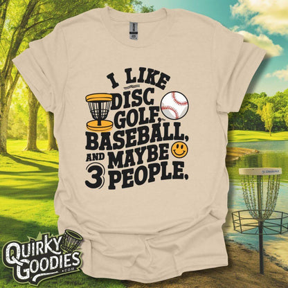 I like Disc Golf, Baseball, and Maybe 3 People T-Shirt