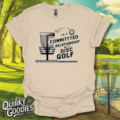 In a Committed Relationship with Disc Golf T-Shirt