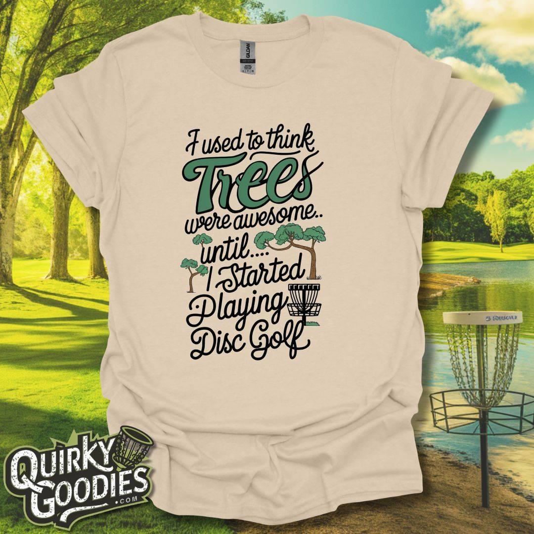 I used to think trees were awesome until disc golf T-Shirt