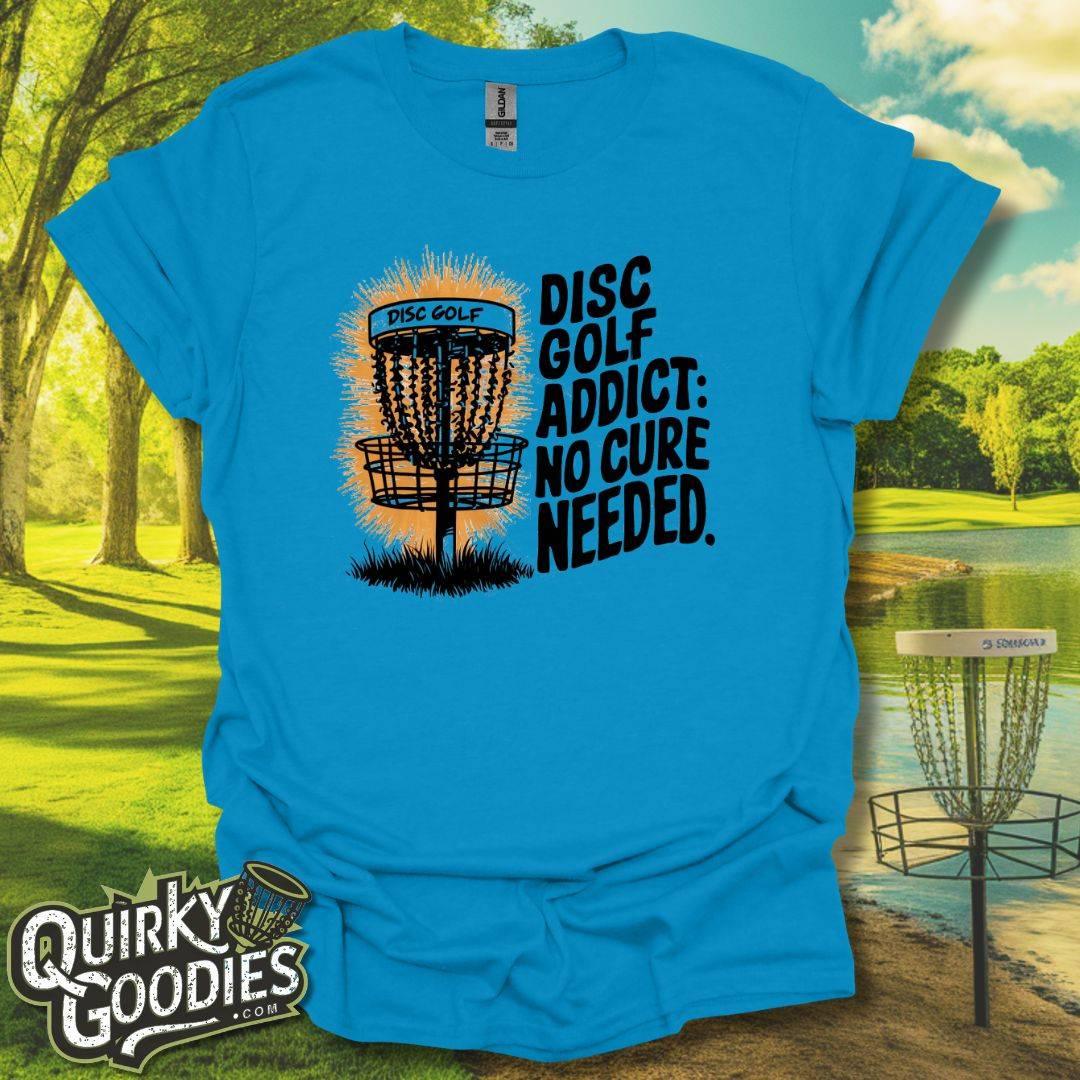 Disc Golf Addict No Cure Needed T-Shirt