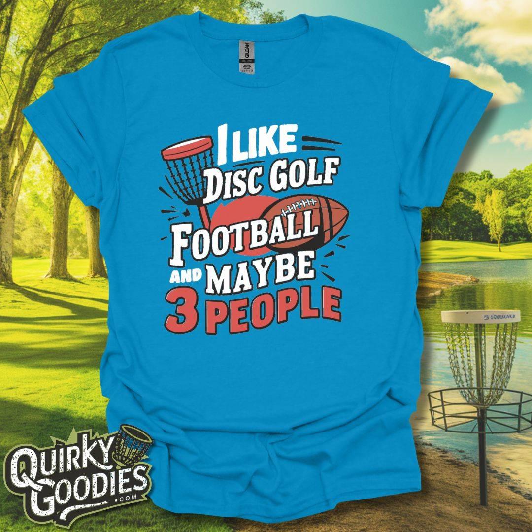 I Like Disc Golf, Football, and Maybe 3 People T-Shirt