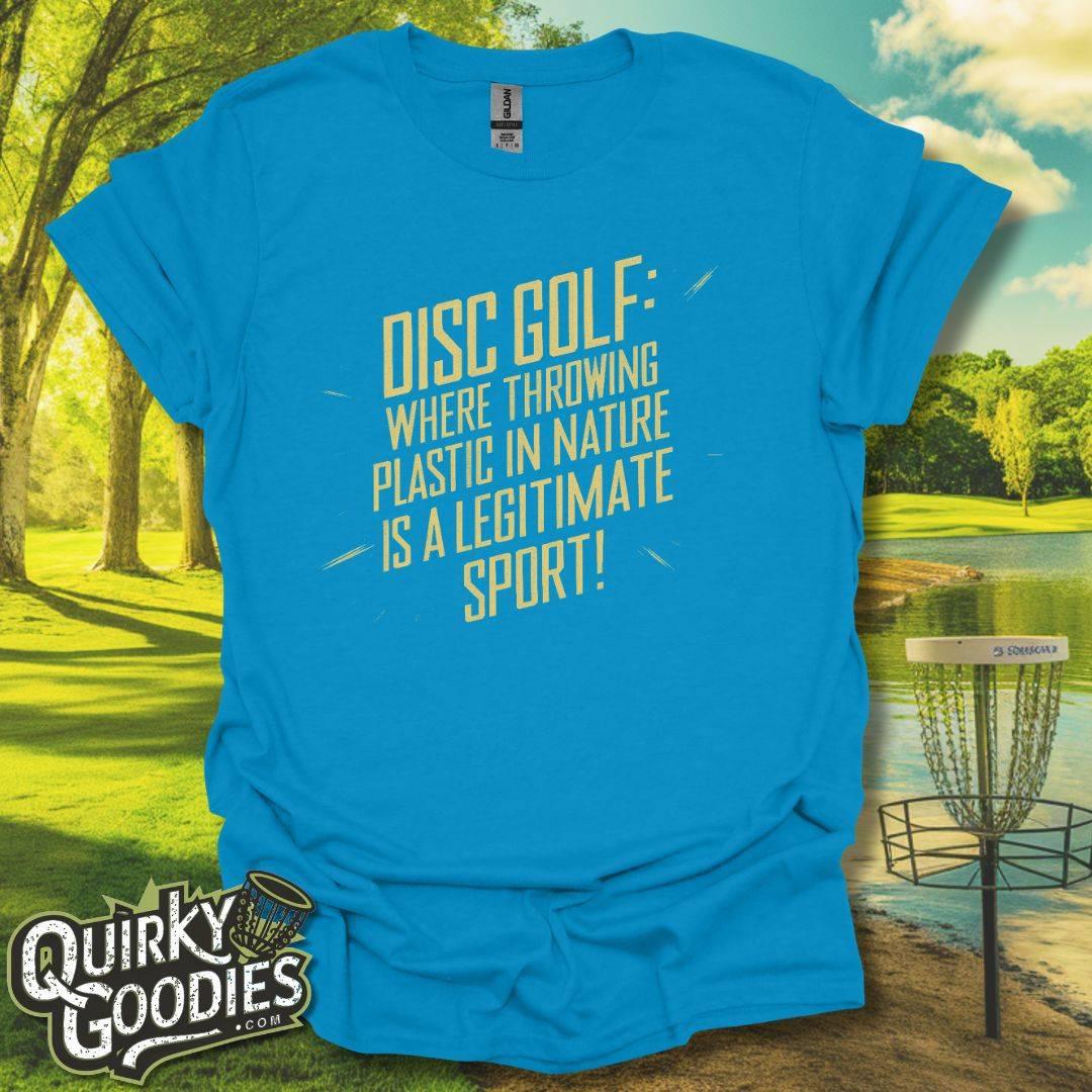 Disc Golf Where Throwing Plastic in Nature is a Legitimate Sport T-Shirt