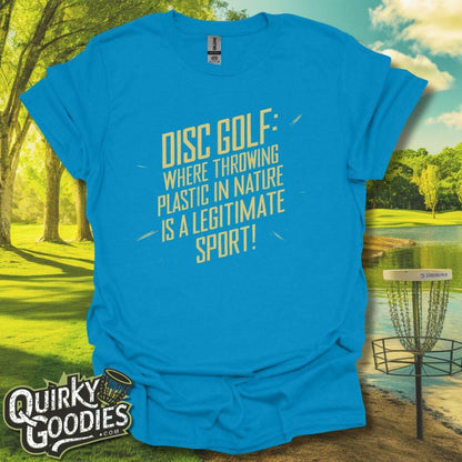 Disc Golf Where Throwing Plastic in Nature is a Legitimate Sport T-Shirt