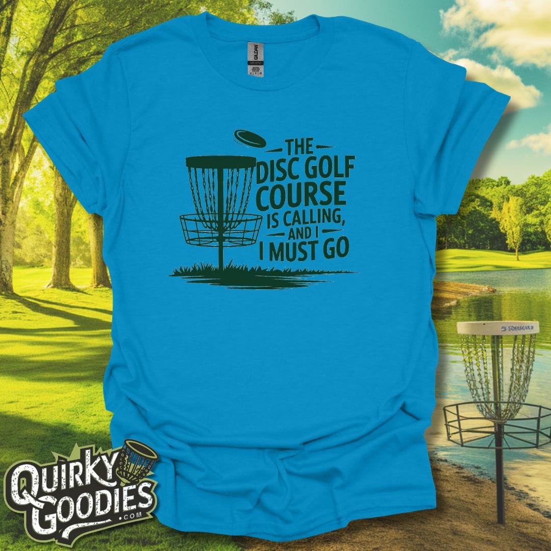 The Disc Golf Course Is Calling And I Must Go T-Shirt