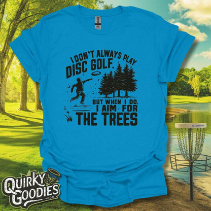 I don't always play disc golf but when I do I aim for the trees T-Shirt