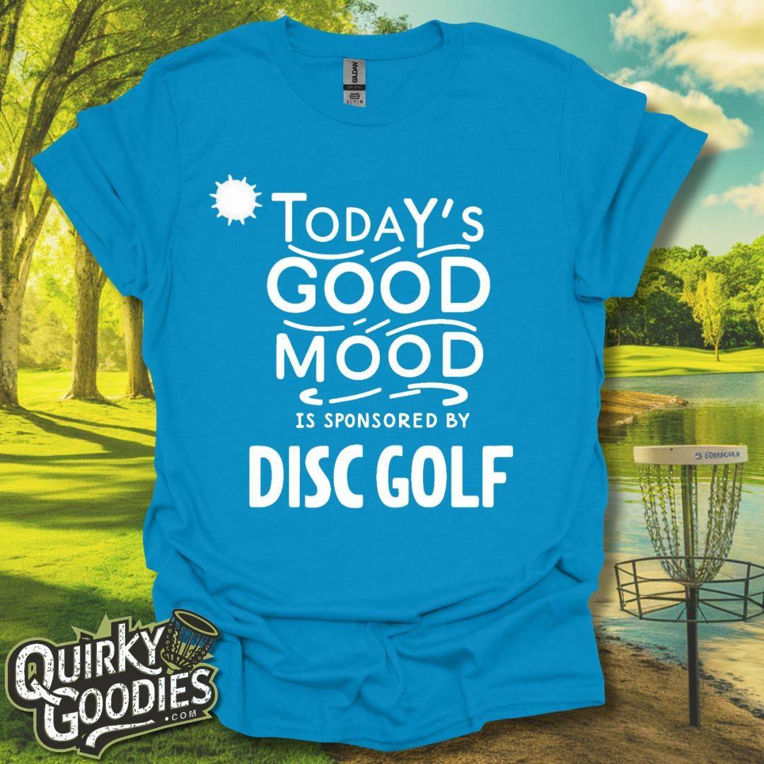 Funny Disc Golf Tshirt - Today's Good Mood is Sponsored by Disc Golf T-Shirt