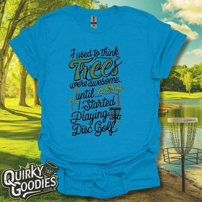 I used to think trees were awesome until disc golf T-Shirt