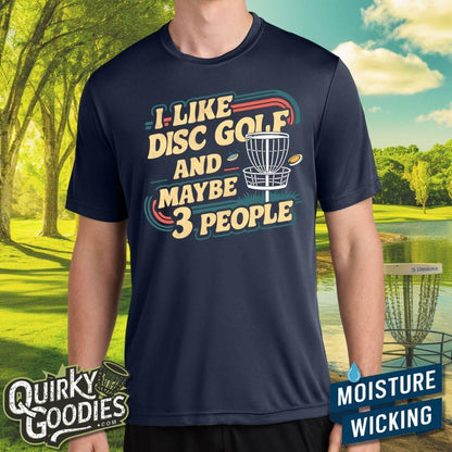 I Like Disc Golf and Maybe Three People - Sweat-Wicking T-Shirt