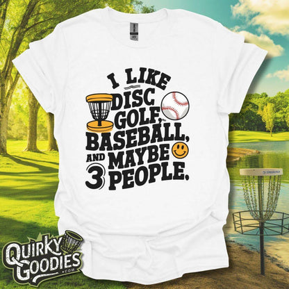 I like Disc Golf, Baseball, and Maybe 3 People T-Shirt