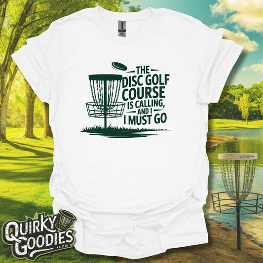 The Disc Golf Course Is Calling And I Must Go T-Shirt