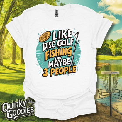 I Like Disc Golf, Fishing, and Maybe 3 people T-Shirt