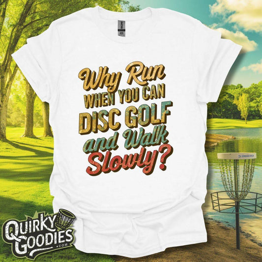 Why Run When You Can Play Disc Golf and Walk Slowly T-Shirt