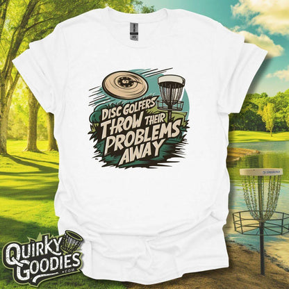 Disc Golfers Throw Their Problems Away T-Shirt