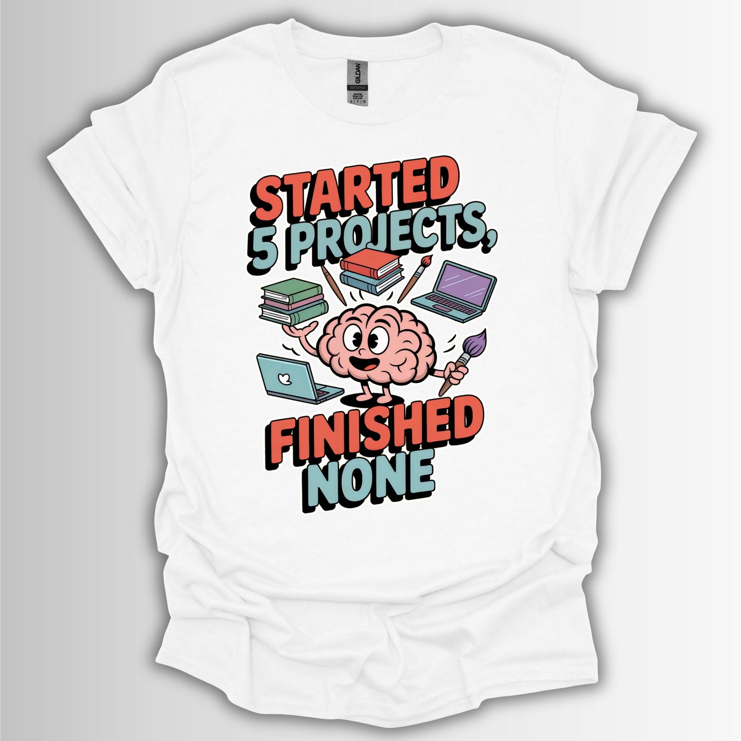 Started 5 Projects, Finished None T-Shirt – Funny ADHD Brain Design