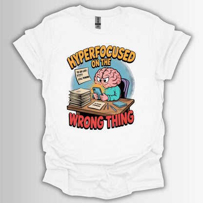 Hyperfocused on the Wrong Thing – ADHD Humor Shirt | Quirky Gift for Students, Casual Wear, Humor Tee, Unique Birthday Present