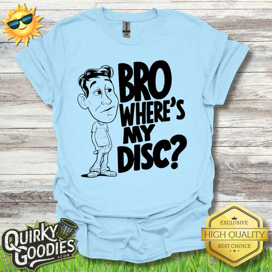 Bro Where's My Disc T - Shirt - Quirky Goodies