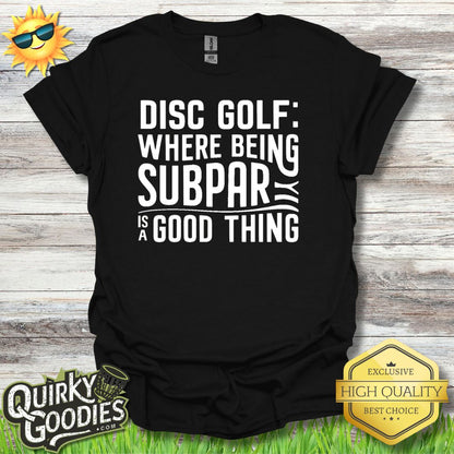 Disc Golf Where Being Supbar is a Good Thing T - Shirt - Quirky Goodies