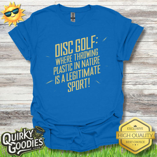 Disc Golf Where Throwing Plastic in Nature is a Legitimate Sport T - Shirt - Quirky Goodies