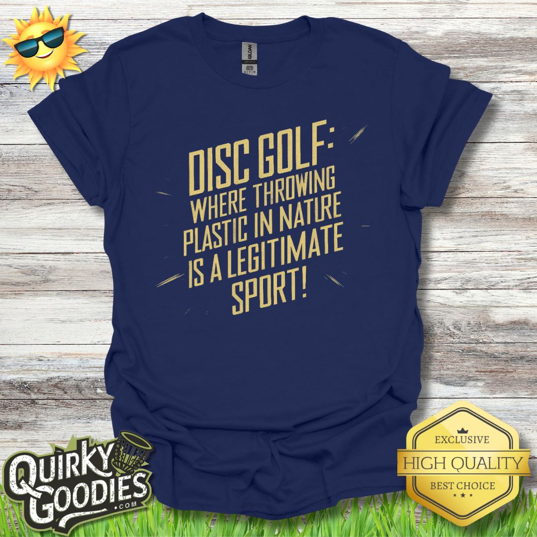 Disc Golf Where Throwing Plastic in Nature is a Legitimate Sport T - Shirt - Quirky Goodies