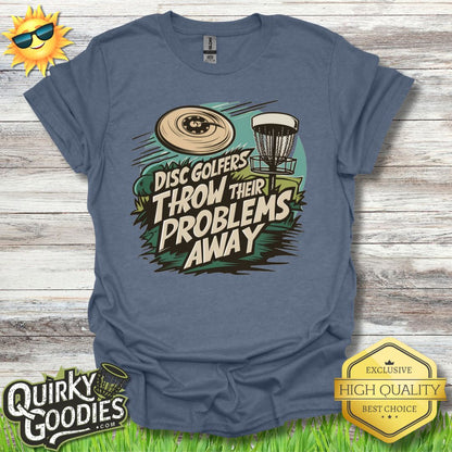 Disc Golfers Throw Their Problems Away T - Shirt - Quirky Goodies