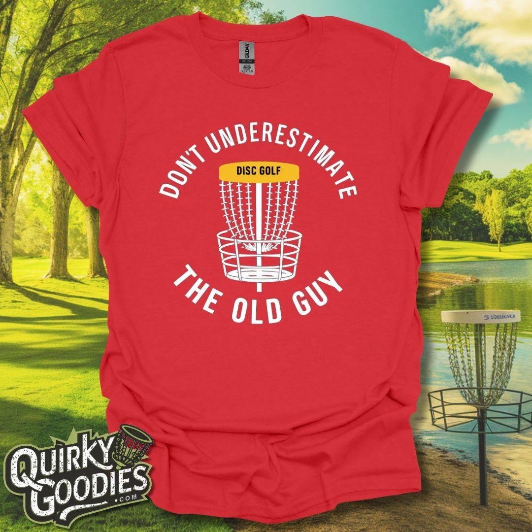 Don't Underestimate the Old Guy T - Shirt - Quirky Goodies