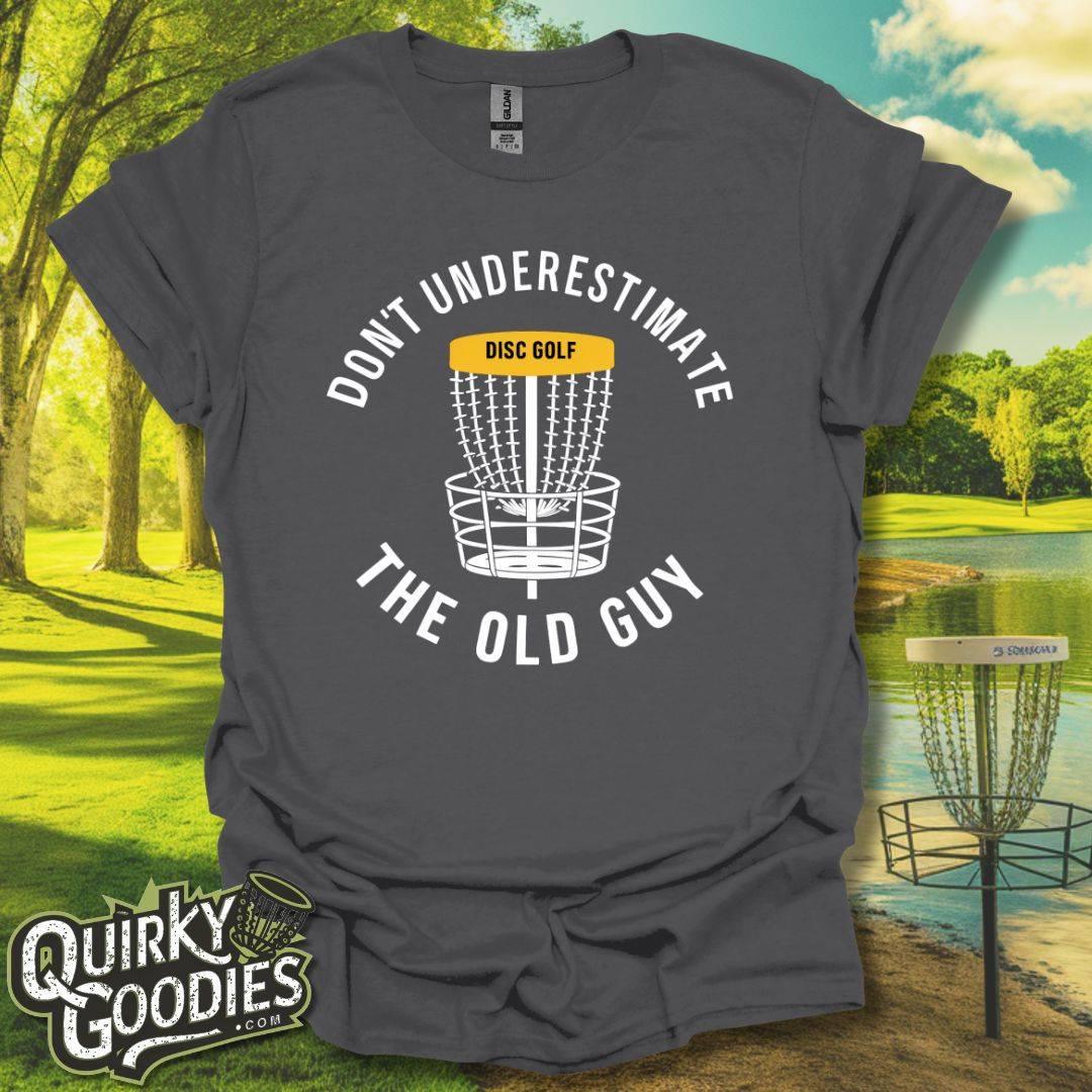 Don't Underestimate the Old Guy T - Shirt - Quirky Goodies