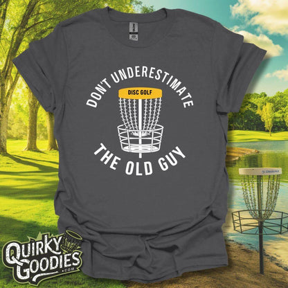 Don't Underestimate the Old Guy T - Shirt - Quirky Goodies