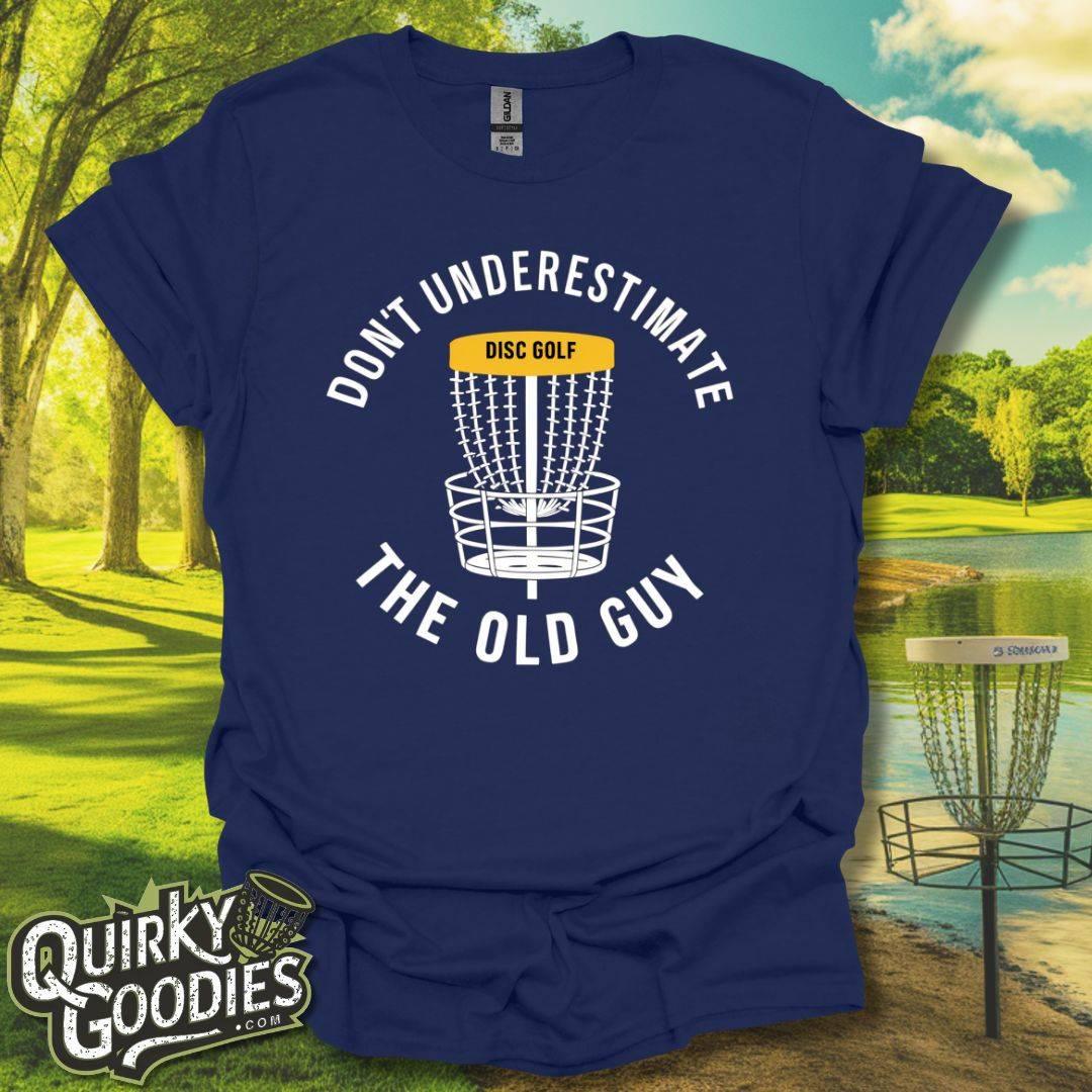 Don't Underestimate the Old Guy T - Shirt - Quirky Goodies