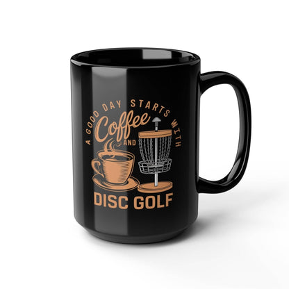 Funny Disc Golf Mug - A Good Day Starts with Coffee and Disc Golf - Black Mug (11oz, 15oz) - Quirky Goodies