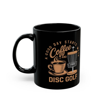 Funny Disc Golf Mug - A Good Day Starts with Coffee and Disc Golf - Black Mug (11oz, 15oz) - Quirky Goodies