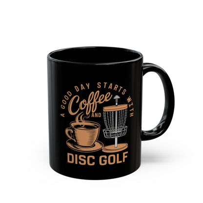 Funny Disc Golf Mug - A Good Day Starts with Coffee and Disc Golf - Black Mug (11oz, 15oz) - Quirky Goodies