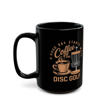 Funny Disc Golf Mug - A Good Day Starts with Coffee and Disc Golf - Black Mug (11oz, 15oz) - Quirky Goodies