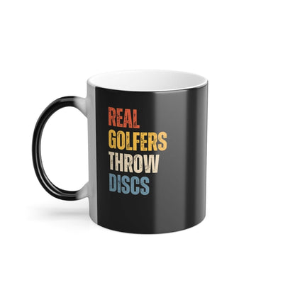 Funny Disc Golf Saying - "Real Golfers Throw Discs" - Color Morphing Mug, 11oz - Quirky Goodies