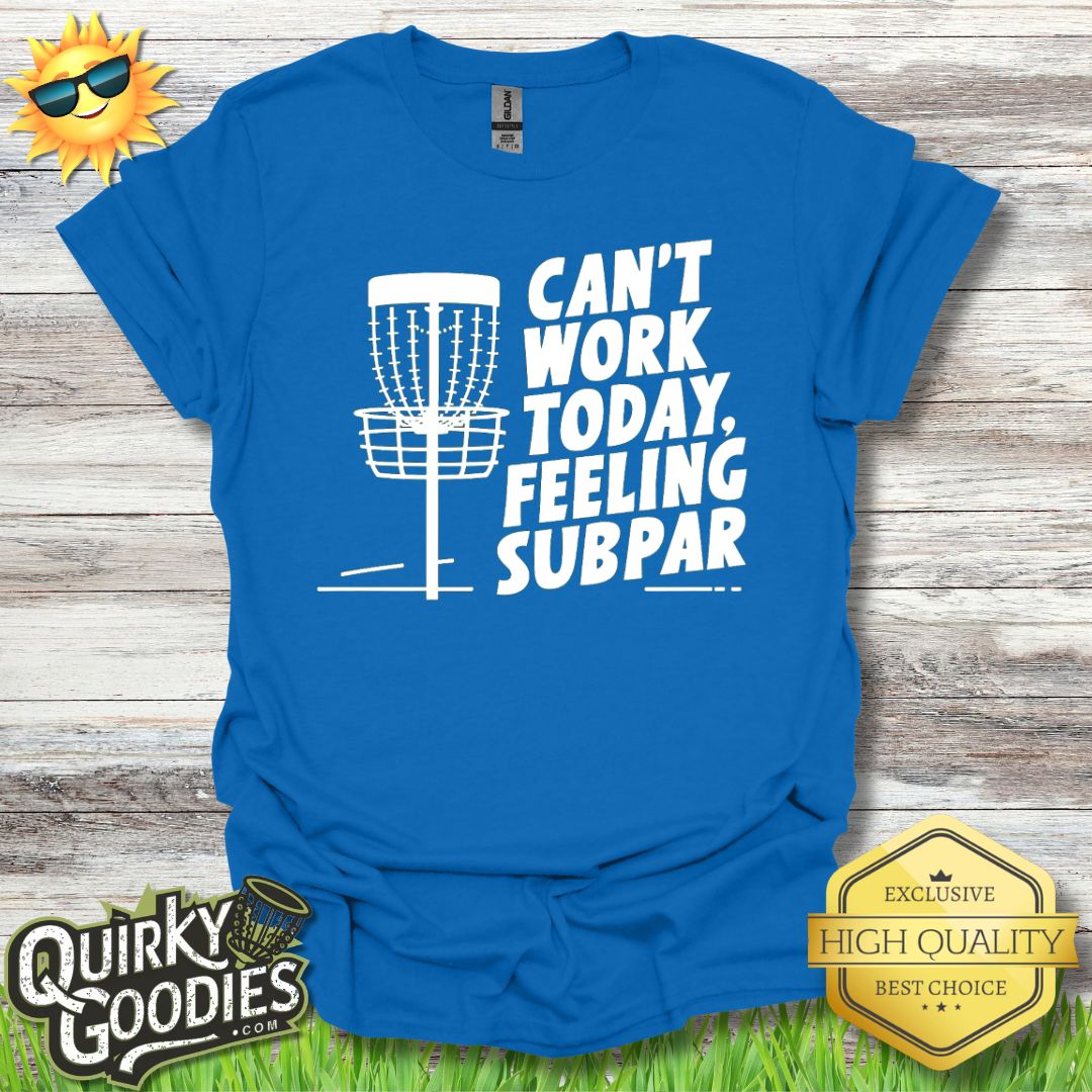 Funny Disc Golf Shirt - Can't Work Today, Feeling Subpar - Unisex Jersey Short Sleeve Tee - Quirky Goodies
