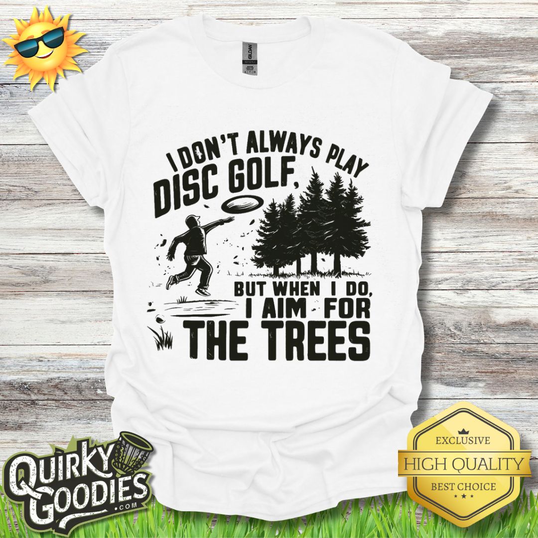 Funny Disc Golf Shirt - I don't always play disc golf but when I do I aim for the trees - Adult Unisex Jersey Short Sleeve Tee - Quirky Goodies