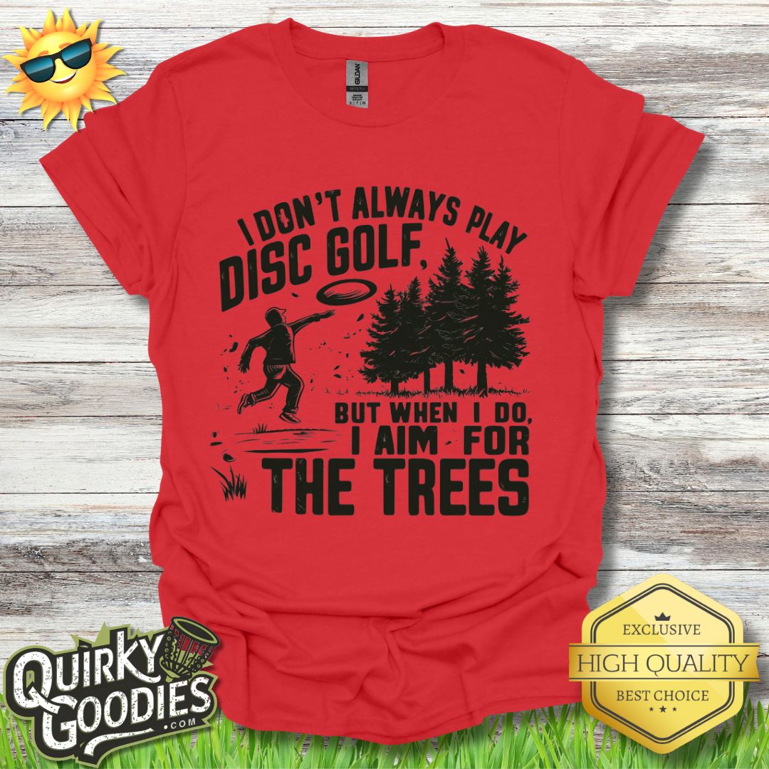 Funny Disc Golf Shirt - I don't always play disc golf but when I do I aim for the trees - Adult Unisex Jersey Short Sleeve Tee - Quirky Goodies