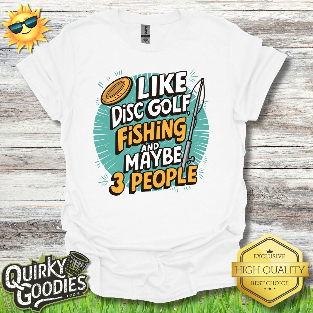 Funny Disc Golf Shirt - I Like Disc Golf, Fishing, and Maybe 3 people - Unisex Jersey Short Sleeve Tee - Quirky Goodies