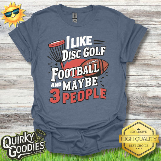 Funny Disc Golf Shirt - I Like Disc Golf, Football, and Maybe 3 People - Unisex Jersey Short Sleeve Tee - Quirky Goodies