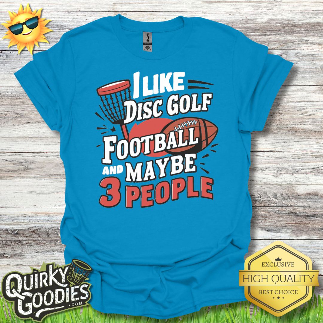 Funny Disc Golf Shirt - I Like Disc Golf, Football, and Maybe 3 People - Unisex Jersey Short Sleeve Tee - Quirky Goodies
