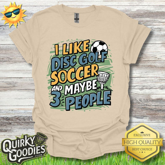 Funny Disc Golf Shirt - I Like Disc Golf, Soccer, and Maybe 3 People - Unisex Jersey Short Sleeve Tee - Quirky Goodies