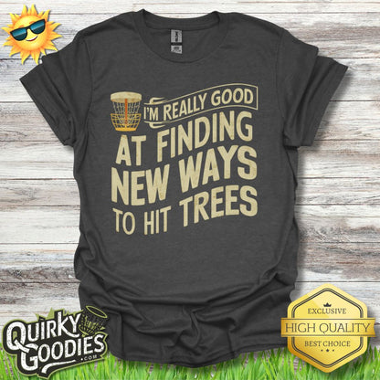 Funny Disc Golf Shirt - I'm Really Good At Finding New Ways To Hit Trees - Unisex Jersey Short Sleeve Tee - Quirky Goodies