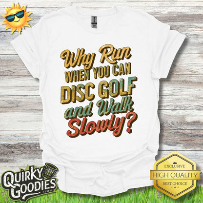 Funny Disc Golf Shirt - Why Run When You Can Play Disc Golf and Walk Slowly - Unisex Jersey Short Sleeve Tee - Quirky Goodies