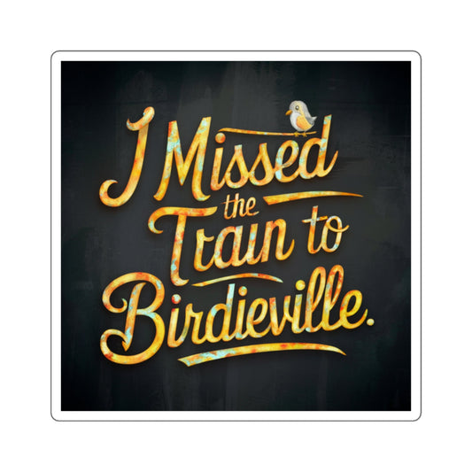 Funny Disc Golf Sticker - I Missed The Train To Birdieville - Square Stickers - Quirky Goodies