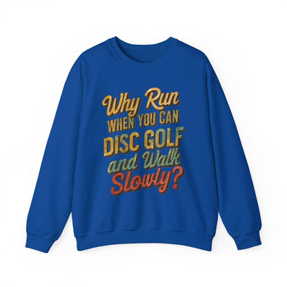 Funny Disc Golf Sweatshirt - Why Run When You Can Disc Golf and Walk Slowly - Unisex Heavy Blend™ Crewneck Sweatshirt - Quirky Goodies