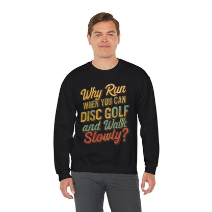 Funny Disc Golf Sweatshirt - Why Run When You Can Disc Golf and Walk Slowly - Unisex Heavy Blend™ Crewneck Sweatshirt - Quirky Goodies