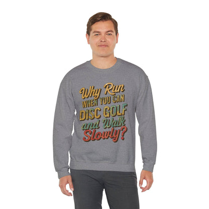 Funny Disc Golf Sweatshirt - Why Run When You Can Disc Golf and Walk Slowly - Unisex Heavy Blend™ Crewneck Sweatshirt - Quirky Goodies